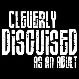 Cleverly Disguised As An Adult