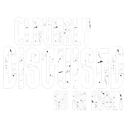 Cleverly Disguised As An Adult