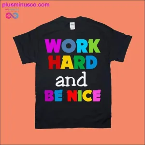 Work Hard and Be Nice T-Shirts